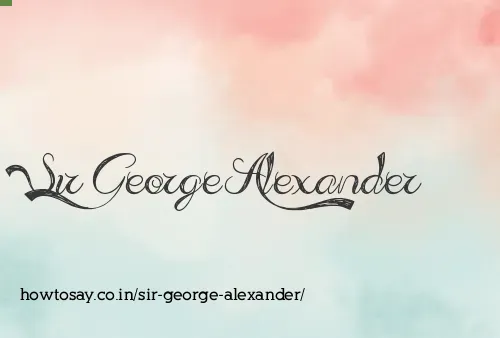 Sir George Alexander