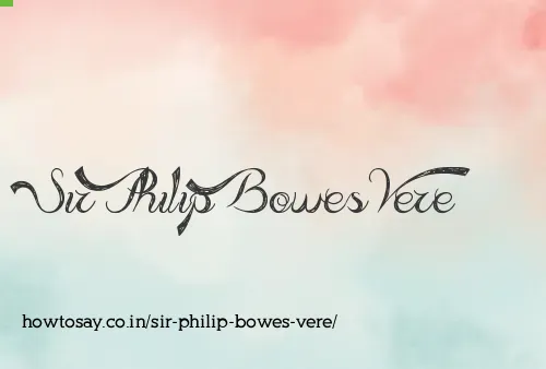 Sir Philip Bowes Vere