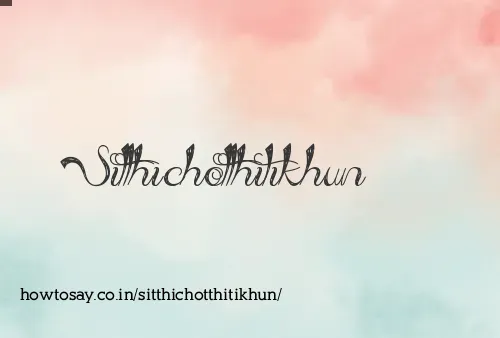 Sitthichotthitikhun