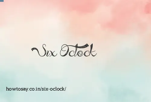 Six Oclock
