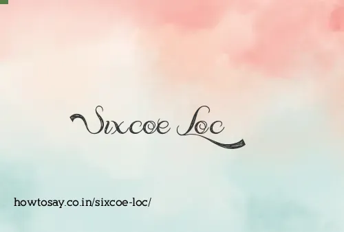 Sixcoe Loc