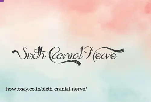 Sixth Cranial Nerve