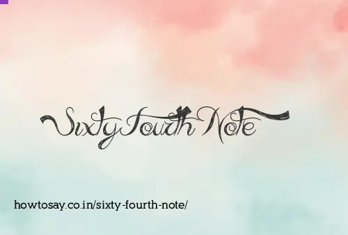 Sixty Fourth Note