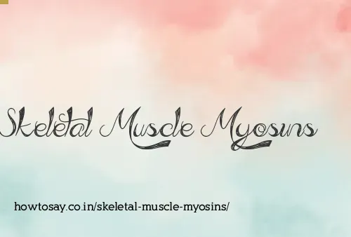 Skeletal Muscle Myosins