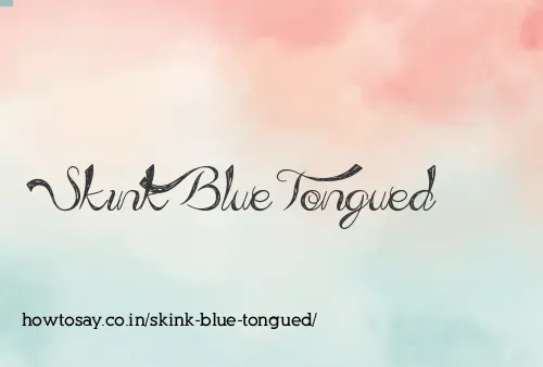 Skink Blue Tongued