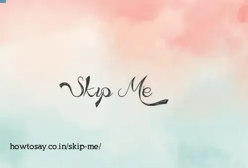 Skip Me