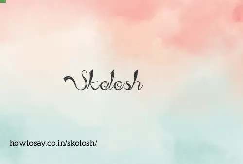 Skolosh