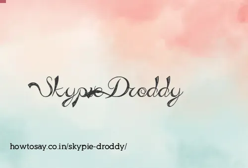 Skypie Droddy