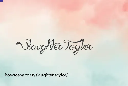 Slaughter Taylor