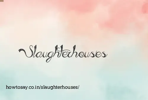Slaughterhouses