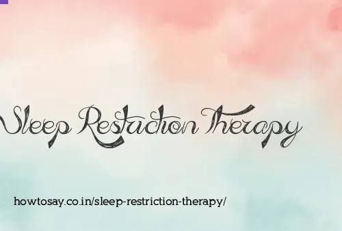 Sleep Restriction Therapy
