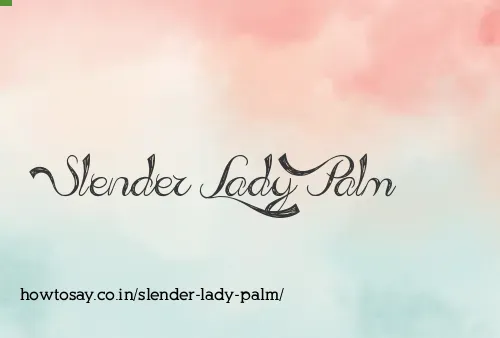 Slender Lady Palm