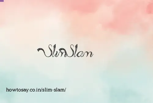 Slim Slam