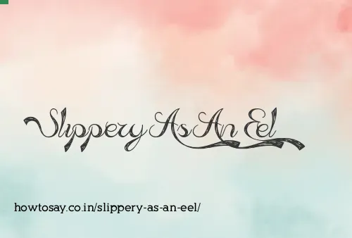 Slippery As An Eel