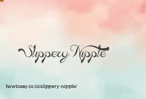Slippery Nipple