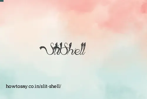 Slit Shell