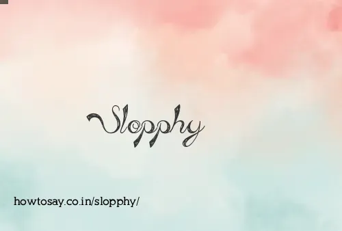 Slopphy