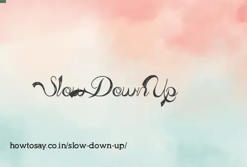 Slow Down Up