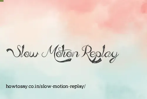 Slow Motion Replay