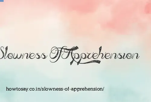 Slowness Of Apprehension