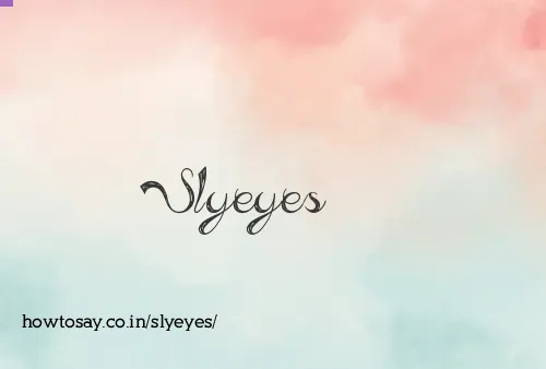 Slyeyes