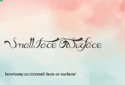 Small Face Or Surface