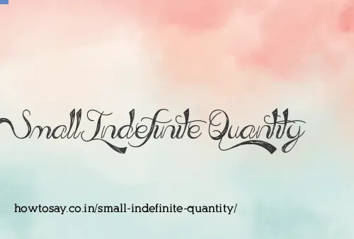 Small Indefinite Quantity