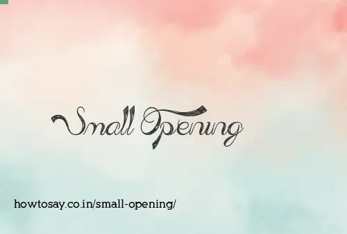 Small Opening