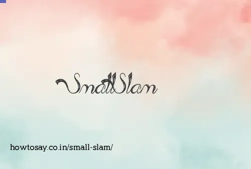 Small Slam