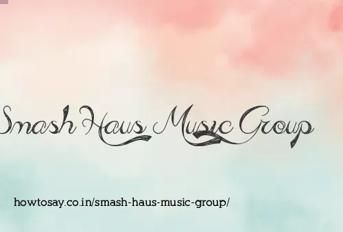 Smash Haus Music Group