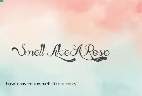 Smell Like A Rose