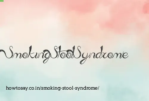 Smoking Stool Syndrome