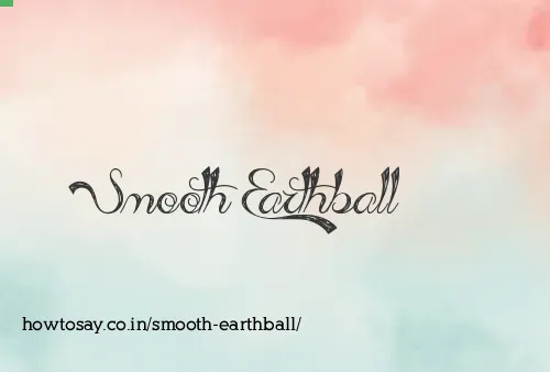 Smooth Earthball