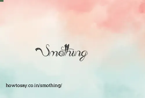 Smothing