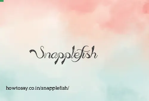 Snapplefish