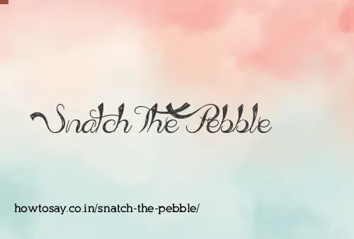 Snatch The Pebble