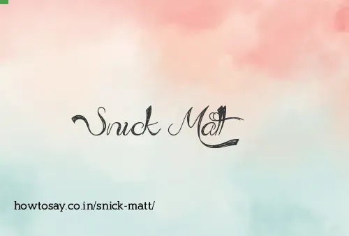 Snick Matt
