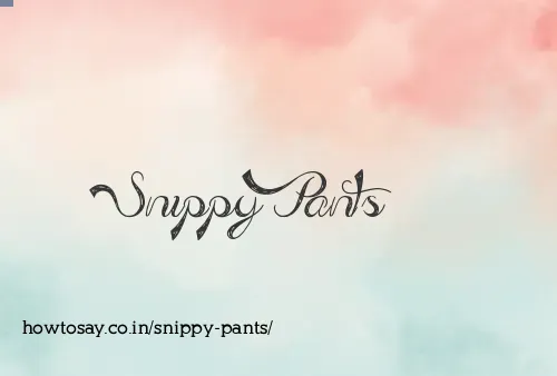Snippy Pants
