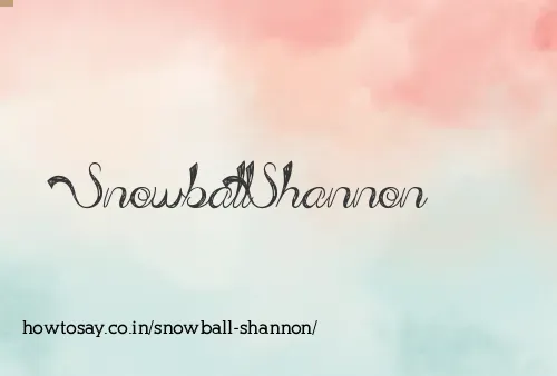 Snowball Shannon