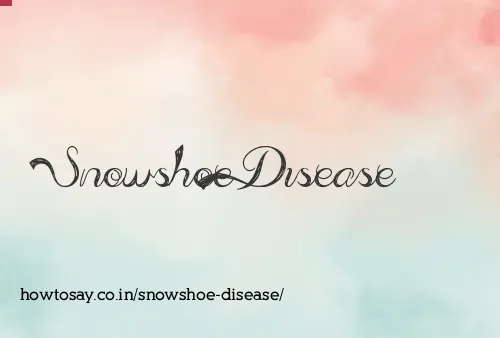 Snowshoe Disease