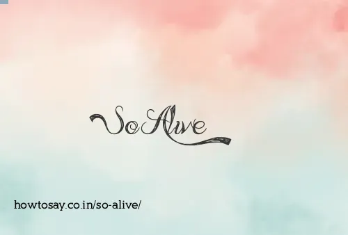 So Alive