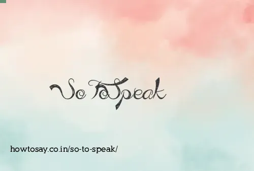 So To Speak