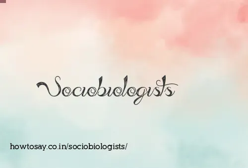 Sociobiologists
