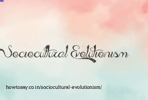 Sociocultural Evolutionism