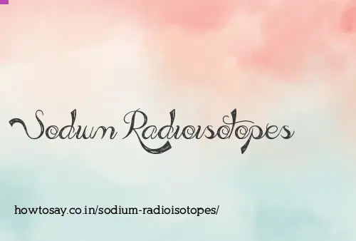 Sodium Radioisotopes