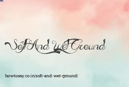 Soft And Wet Ground