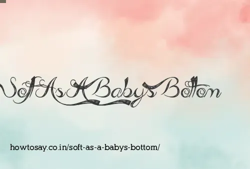 Soft As A Babys Bottom