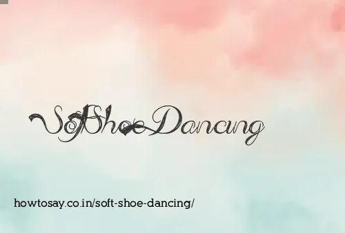 Soft Shoe Dancing