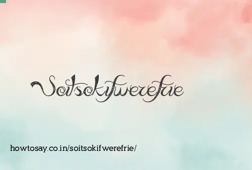 Soitsokifwerefrie