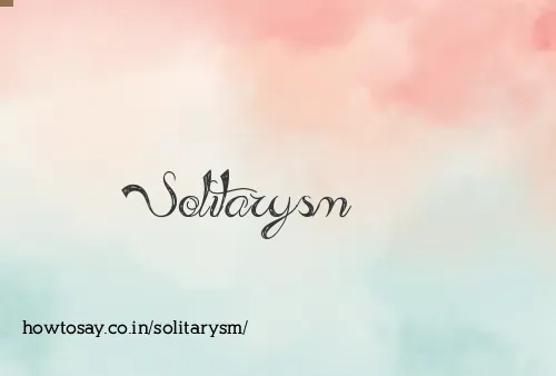 Solitarysm